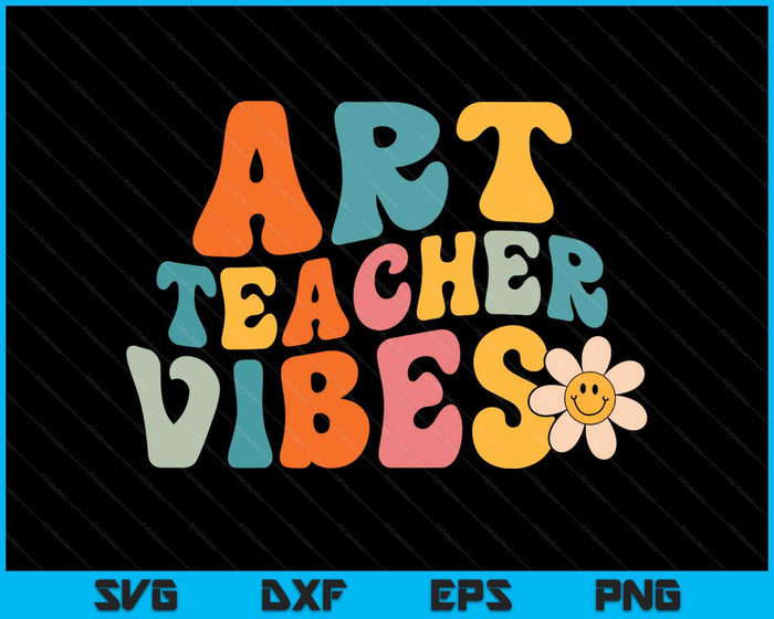 Art Teacher Vibes Retro 1st Day Of School Groovy Teacher SVG PNG Digital Printable Files