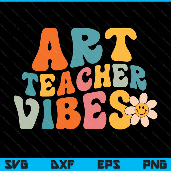 Art Teacher Vibes Retro 1st Day Of School Groovy Teacher SVG PNG Digital Printable Files