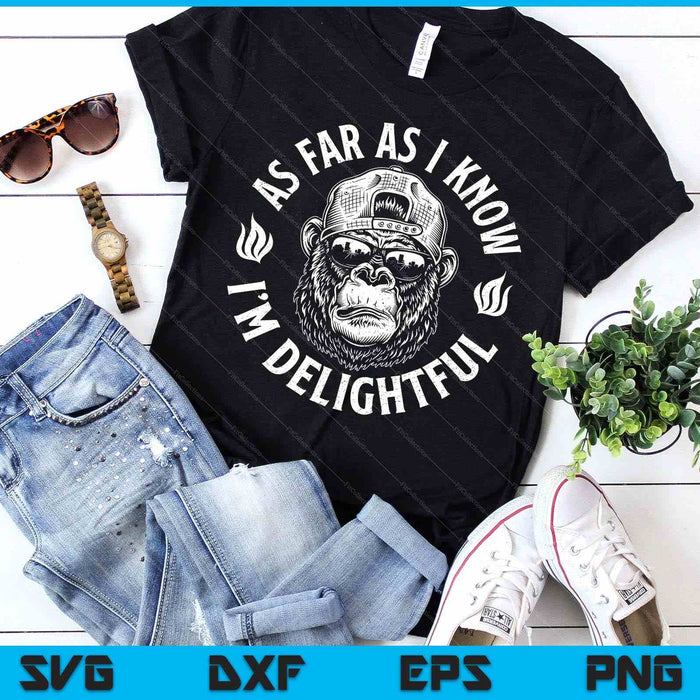As Far As I Kknow I'm Delightful Funny Gorilla Saying Quote SVG PNG Digital Printable Files