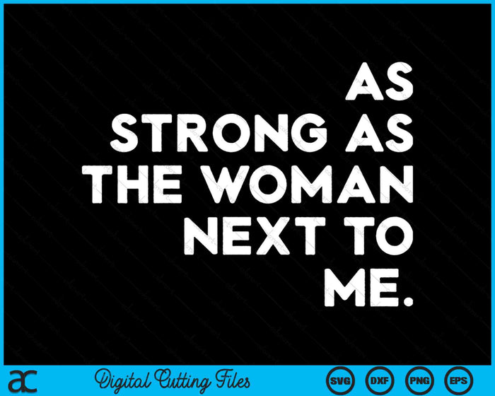 As Strong As The Woman Next To Me SVG PNG Digital Printable Files