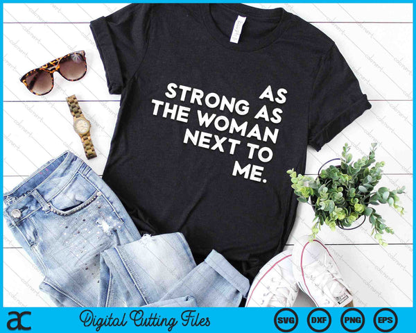 As Strong As The Woman Next To Me SVG PNG Digital Printable Files