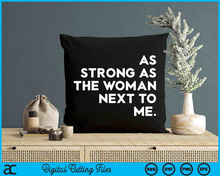 As Strong As The Woman Next To Me SVG PNG Digital Printable Files