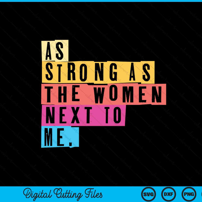 As strong as the women next to me women empowerment feminist SVG cut file