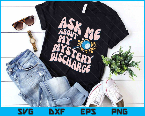 Ask About Mystery Discharge Funny Saying Inappropriate SVG PNG Digital Printable Files