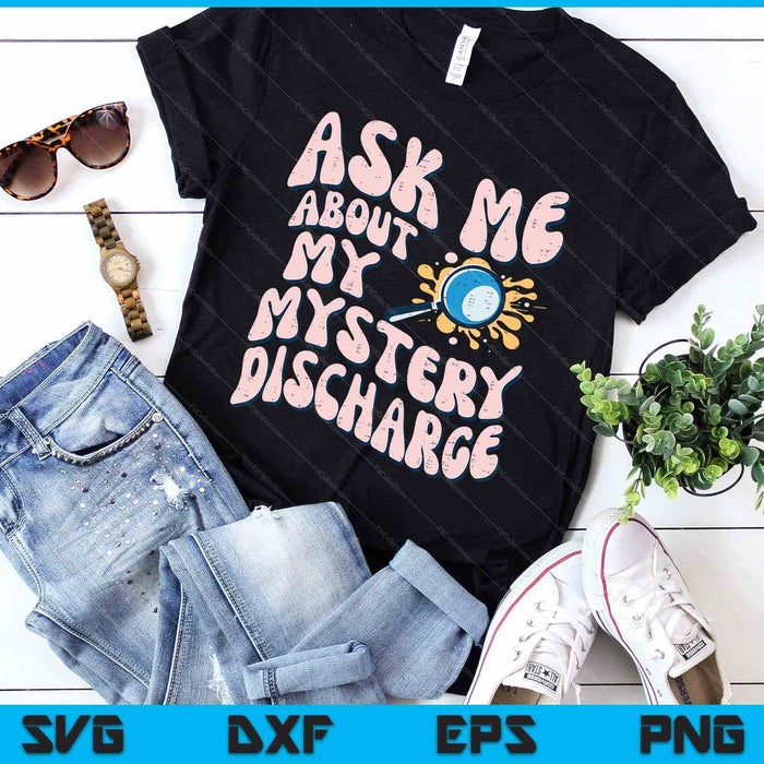 Ask About Mystery Discharge Funny Saying Inappropriate SVG PNG Digital Printable Files