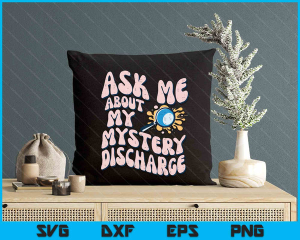 Ask About Mystery Discharge Funny Saying Inappropriate SVG PNG Digital Printable Files