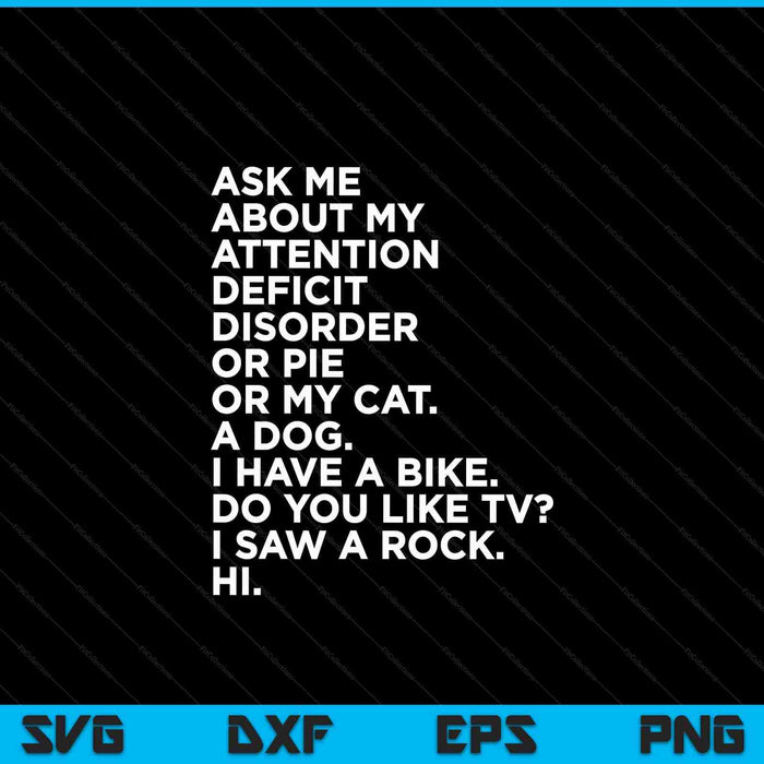 Ask me about my attention deficit disorder ADHD quote SVG cut file