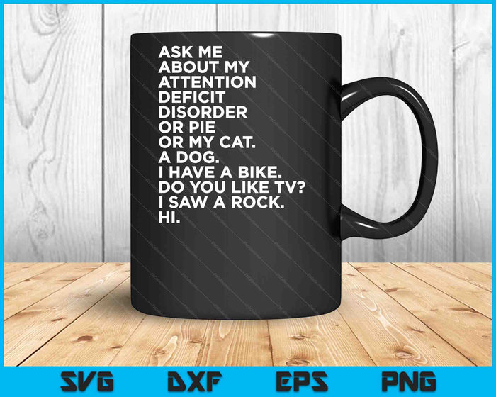 Ask Me About My Attention Deficit Disorder Funny ADHD Quote SVG PNG Digital Cutting Files