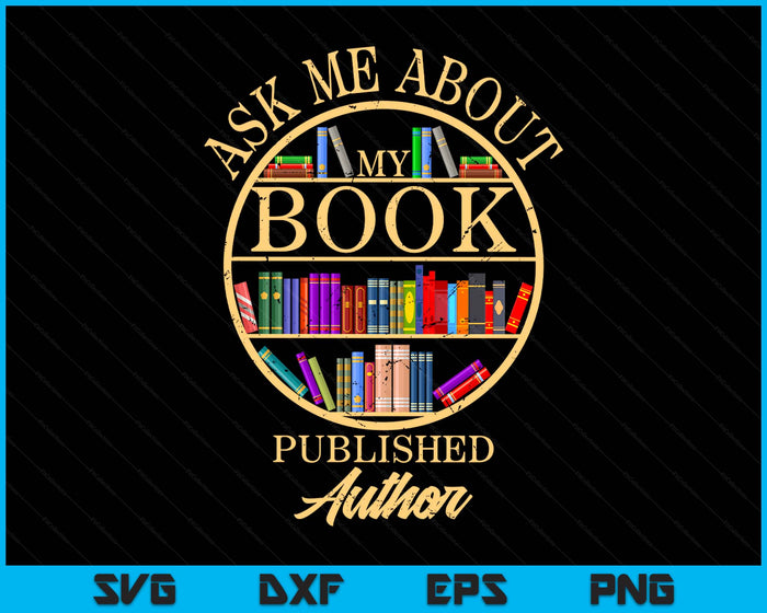 Ask Me About My Book Published Author SVG PNG Digital Printable Files