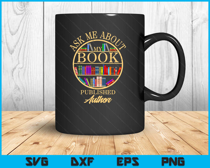 Ask Me About My Book Published Author SVG PNG Digital Printable Files