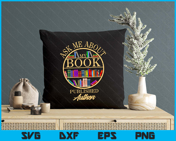 Ask Me About My Book Published Author SVG PNG Digital Printable Files