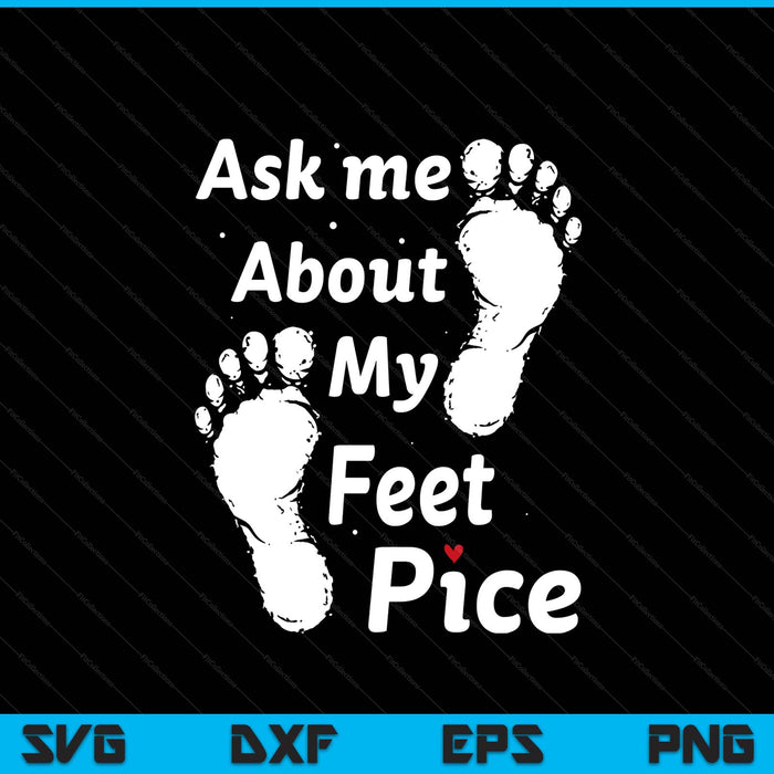 Ask me about my feet pics SVG PNG cut file for Cricut