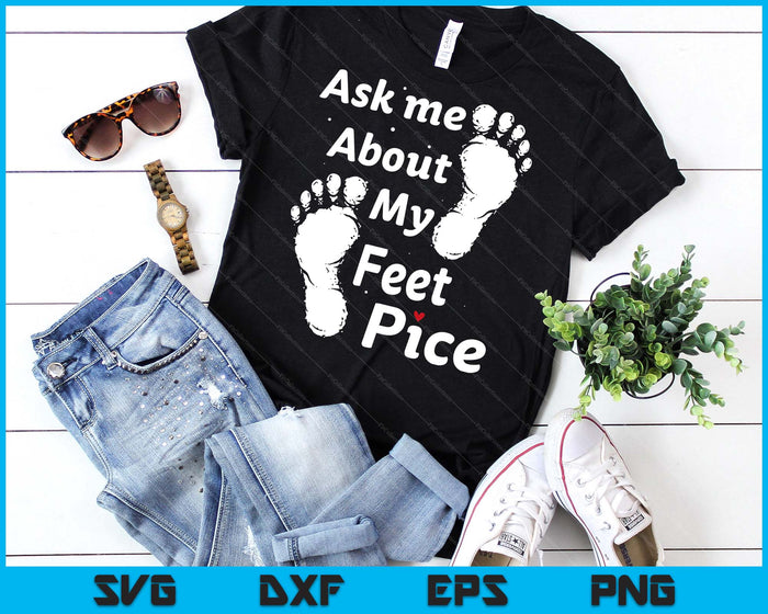 Ask Me About My Feet Pics Funny Feet Pics SVG PNG Digital Printable Files