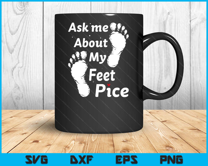 Ask Me About My Feet Pics Funny Feet Pics SVG PNG Digital Printable Files