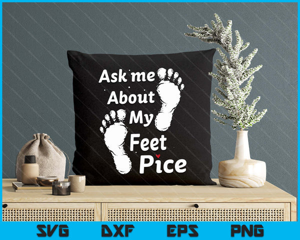 Ask Me About My Feet Pics Funny Feet Pics SVG PNG Digital Printable Files