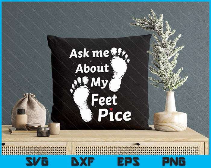 Ask Me About My Feet Pics Funny Feet Pics SVG PNG Digital Printable Files