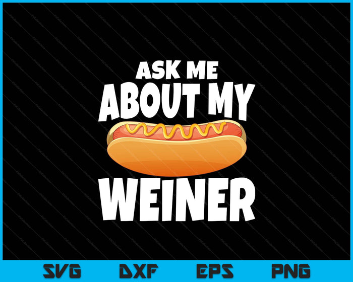 Ask Me About My Weiner Unisex Black SVG PNG Digital Printable Files