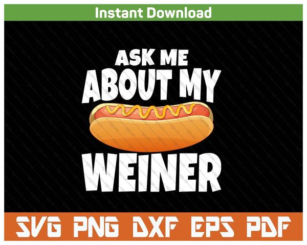 Ask Me About My Weiner Funny Hot Dog Lover SVG PNG