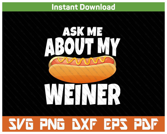 Ask Me About My Weiner Funny Hot Dog Lover SVG PNG