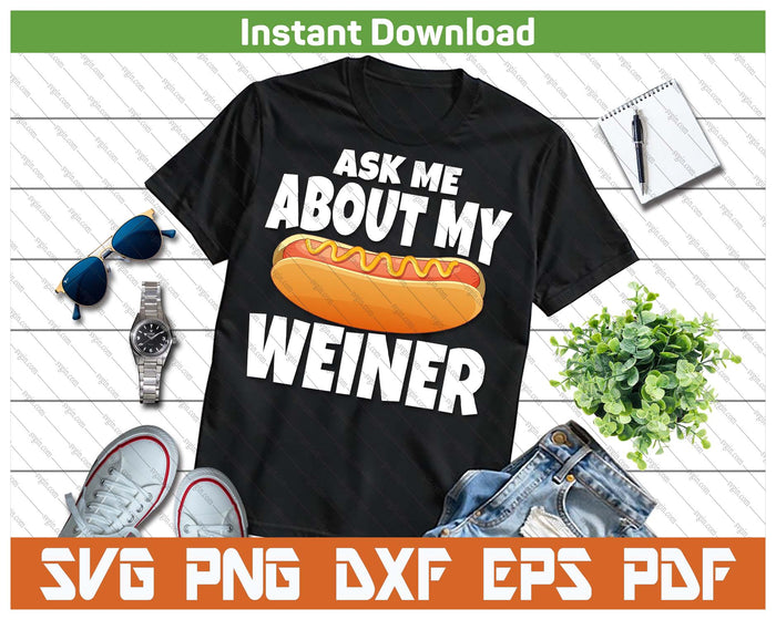 Ask Me About My Weiner Funny Hot Dog Lover SVG PNG
