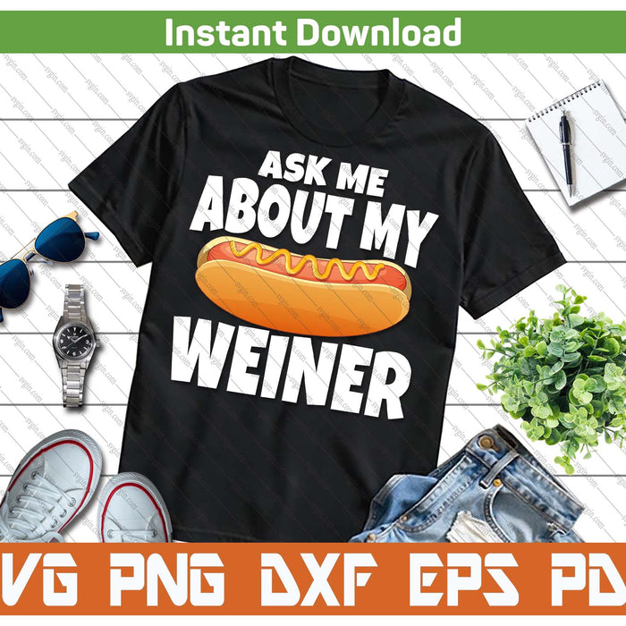 Ask Me About My Weiner Funny Hot Dog Lover SVG PNG