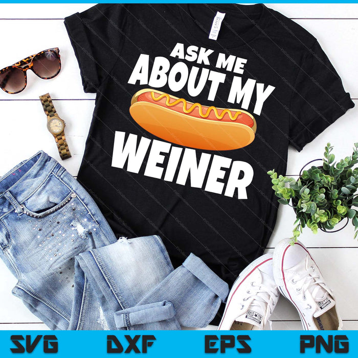 Ask Me About My Weiner Unisex Black SVG PNG Digital Printable Files