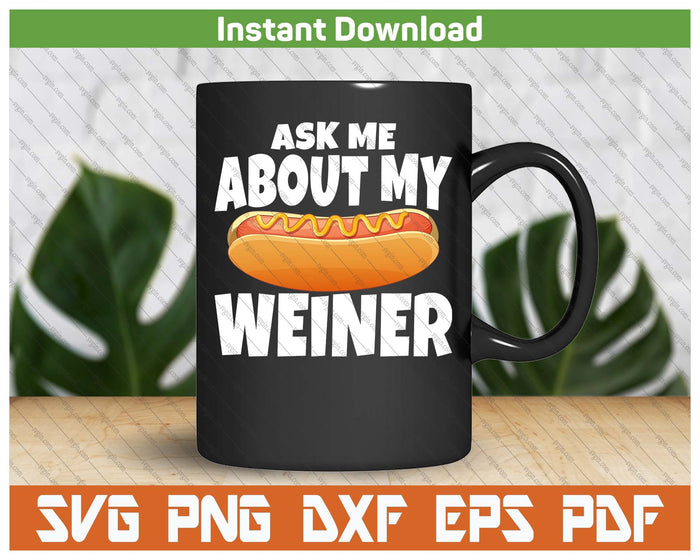 Ask Me About My Weiner Funny Hot Dog Lover SVG PNG