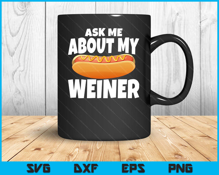 Ask Me About My Weiner Unisex Black SVG PNG Digital Printable Files