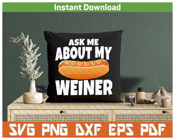 Ask Me About My Weiner Funny Hot Dog Lover SVG PNG