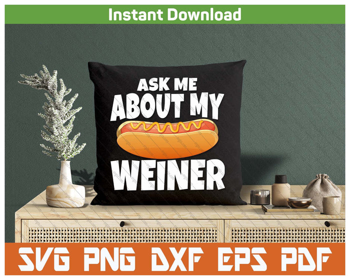 Ask Me About My Weiner Funny Hot Dog Lover SVG PNG