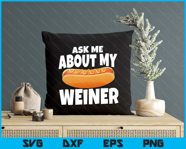 Ask Me About My Weiner Unisex Black SVG PNG Digital Printable Files