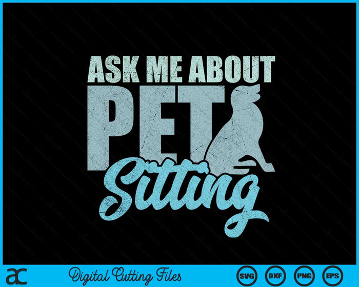 Ask Me About Pet Sitting For Pet Sitter And Dog Sitter SVG PNG Digital Printable Files