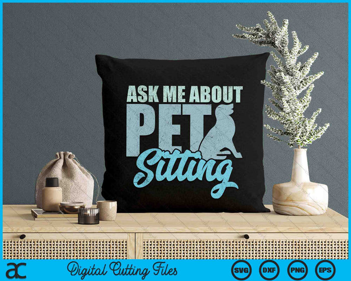 Ask Me About Pet Sitting For Pet Sitter And Dog Sitter SVG PNG Digital Printable Files