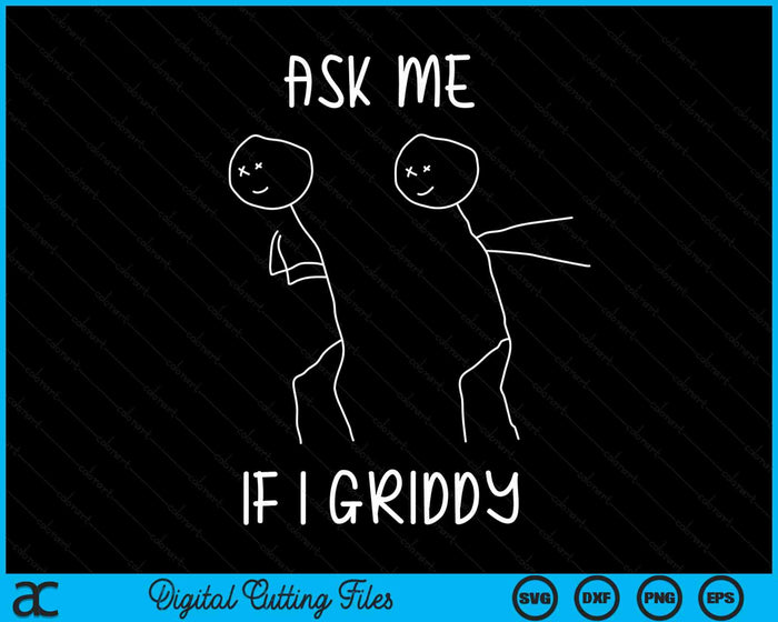 Ask Me If I Griddy Funny Humorous Griddy Dance Funny Saying SVG PNG Digital Cutting File