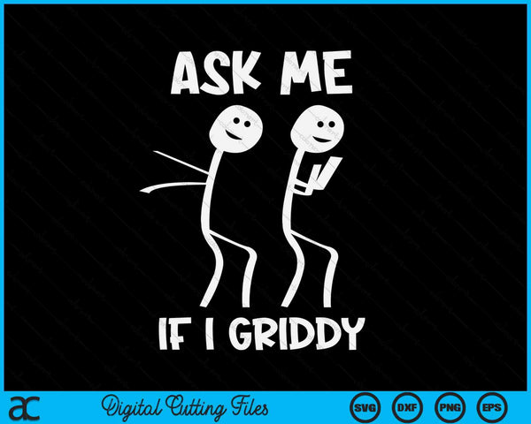 Ask Me If I Griddy Funny Humorous Griddy Dance Funny Saying SVG PNG Digital Cutting Files