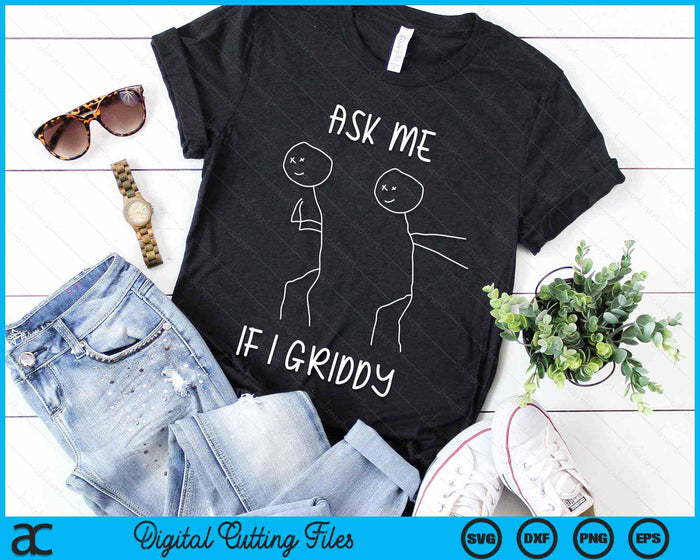 Ask Me If I Griddy Funny Humorous Griddy Dance Funny Saying SVG PNG Digital Cutting File