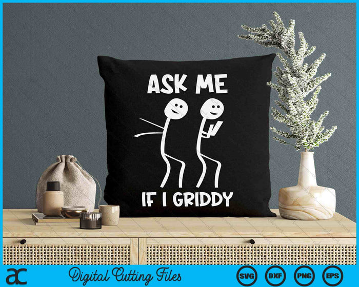 Ask Me If I Griddy Funny Humorous Griddy Dance Funny Saying SVG PNG Digital Cutting Files