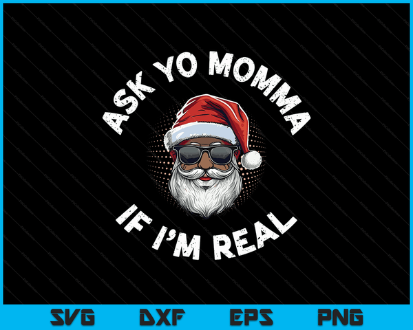Vraag Yo Momma of ik een echte grappige Afro-Amerikaanse Santa Black SVG PNG digitale snijbestanden ben