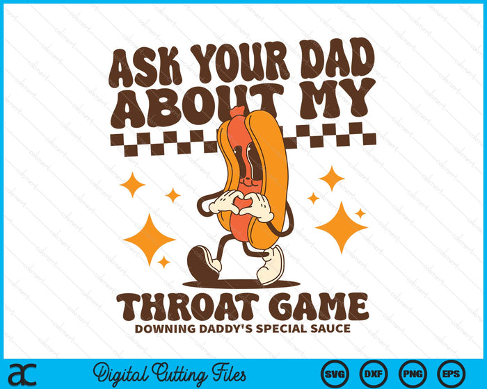 Ask Your Dad About My Throat Game Raunchy Funny Hot Dog Meme SVG PNG Digital Printable Files