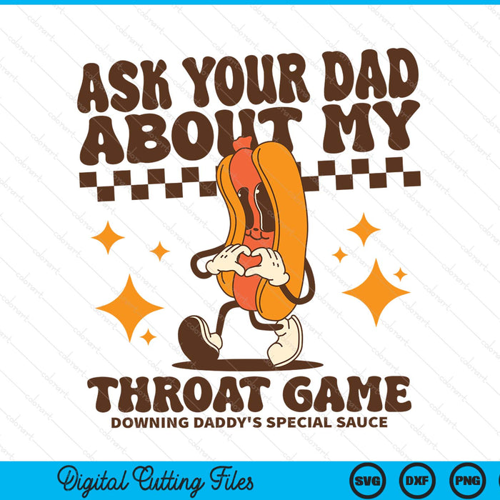Ask Your Dad About My Throat Game Raunchy Funny Hot Dog Meme SVG PNG Digital Printable Files