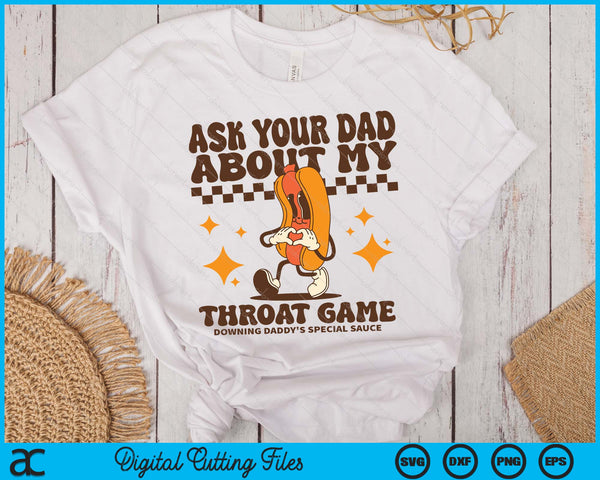 Ask Your Dad About My Throat Game Raunchy Funny Hot Dog Meme SVG PNG Digital Printable Files