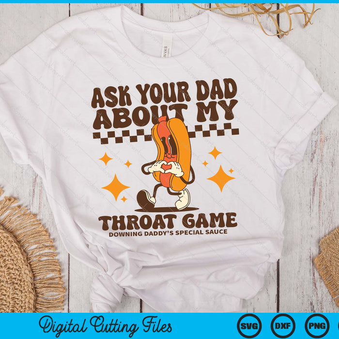 Ask Your Dad About My Throat Game Raunchy Funny Hot Dog Meme SVG PNG Digital Printable Files