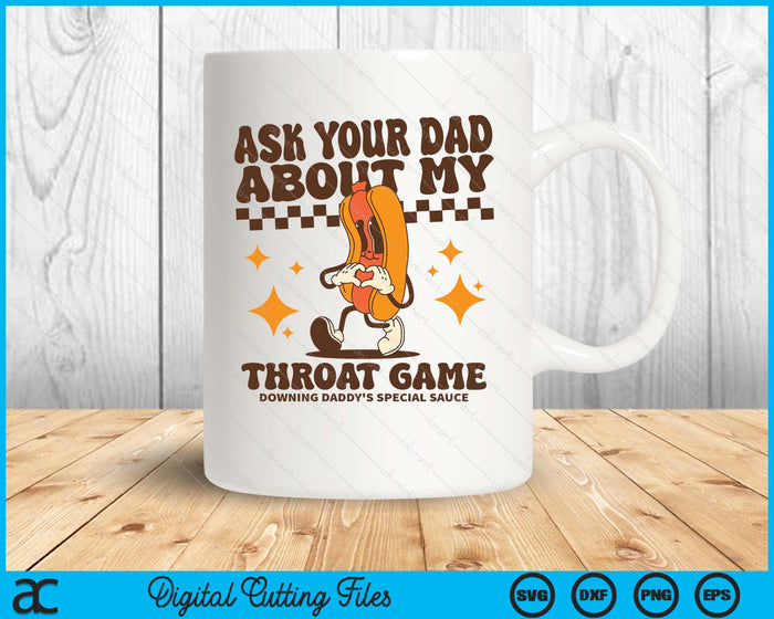 Ask Your Dad About My Throat Game Raunchy Funny Hot Dog Meme SVG PNG Digital Printable Files