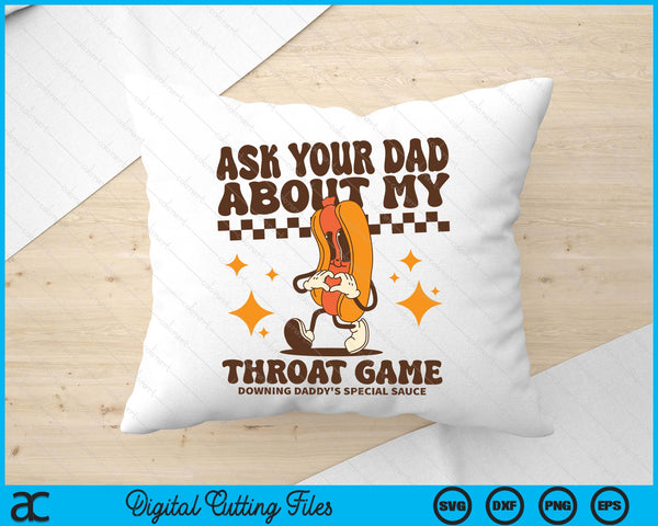 Ask Your Dad About My Throat Game Raunchy Funny Hot Dog Meme SVG PNG Digital Printable Files