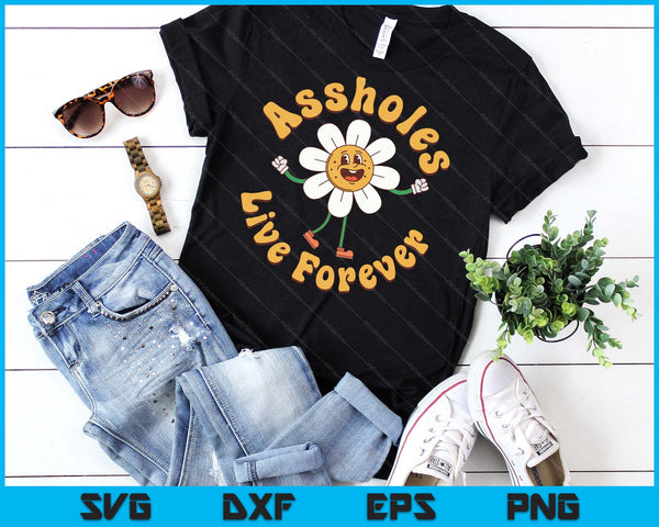 Assholes-Live Forever Funny Adult Humor Sarcastic Jokes SVG PNG Digital Printable Files