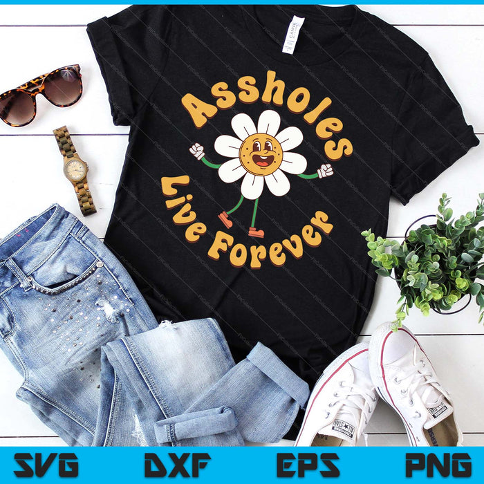 Assholes-Live Forever Funny Adult Humor Sarcastic Jokes SVG PNG Digital Printable Files
