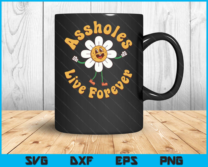Assholes-Live Forever Funny Adult Humor Sarcastic Jokes SVG PNG Digital Printable Files