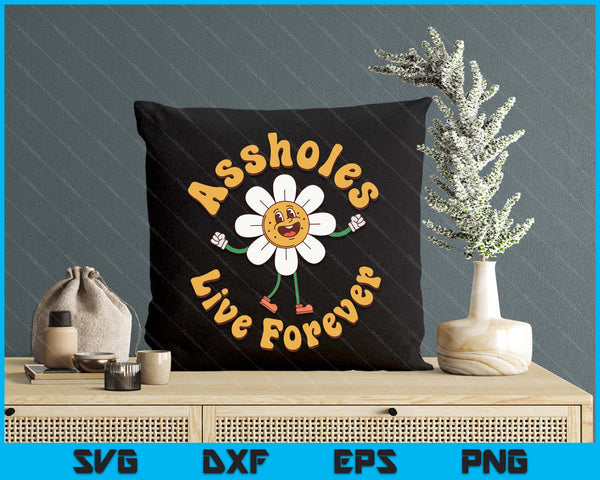 Assholes-Live Forever Funny Adult Humor Sarcastic Jokes SVG PNG Digital Printable Files