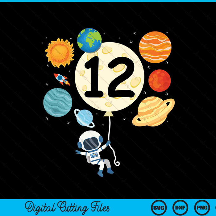 Astronaut Balloon Planets 12th Birthday Space 12 Year Old Kids SVG PNG Digital Cutting Files