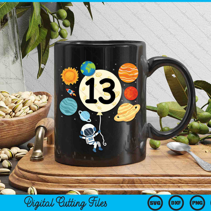 Astronaut Balloon Planets 13th Birthday Space 13 Year Old Kids SVG PNG Digital Cutting Files